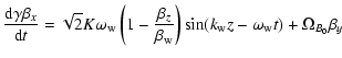 $\displaystyle \frac{\mbox{d} \gamma \beta_x}{\mbox{d}t} = \sqrt{2} K
\omega_{{\...
...\rm w}}}\right) \sin(k_{{\rm w}} z -
\omega_{{\rm w}} t) + \Omega_{B_0} \beta_y$