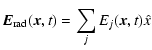 $\displaystyle \vec{E}_{{\rm rad}}(\vec{x},t)= \sum_j E_j(\vec{x},t)\hat{x}$