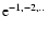 $\mbox{e}^{-1,-2,..}$