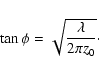 \begin{displaymath}\tan{\phi} = \sqrt{\frac{\lambda}{2 \pi z_0}}\cdot
\end{displaymath}