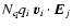 $N_q q_i\:\vec{v}_i \cdot \vec{E}_j$