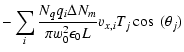 $\displaystyle -\sum_i \frac{N_q q_i \Delta N_m}{\pi w_0^2 \epsilon_0 L} v_{x,i} T_j \cos~(\theta_j)$