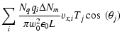 $\displaystyle \sum_i \frac{N_q q_i \Delta N_m}{\pi w_0^2 \epsilon_0 L} v_{x,i} T_j \cos~(\theta_j)$