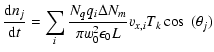 $\displaystyle \frac{\mbox{d}{n_j}}{\mbox{d}t} = \sum_i \frac{N_q q_i \Delta N_m}{\pi w_0^2 \epsilon_0 L} v_{x,i} T_k \cos~(\theta_j)$