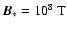 $\vec{B}_\ast = 10^8~\mbox{T}$
