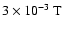 $3 \times 10^{-3}\:\mbox{T}$