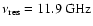 $\nu_{{\rm res}} = 11.9\:\mbox{GHz}$