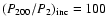 $(P_{200}/P_2)_{{\rm inc}} = 100$