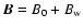 $\vec{B} = B_0 + B_{{\rm w}}$