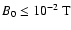 $B_0 \leq 10^{-2}\:\mbox{T}$
