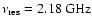 $\nu_{\rm res} = 2.18 \:\mbox{GHz}$