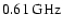$0.61\:\mbox{GHz}$