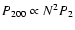 $P_{200} \propto N^2 P_{2}$