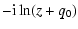$\displaystyle -{\rm i} \ln (z + q_0)$