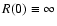 $R(0) \equiv \infty$
