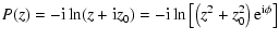 $\displaystyle P(z) = -{\rm i}\ln(z + {\rm i} z_0) = -{\rm i}\ln\left[\left(z^2 +
z_0^2\right){\rm e}^{{\rm i}\phi}\right]$
