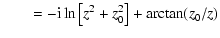 $\displaystyle \qquad = -{\rm i}\ln\left[z^2 + z_0^2\right] + \arctan(z_0/z)$