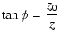 $\displaystyle \tan\phi = \frac{z_0}{z}$