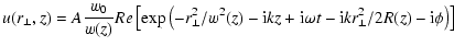$\displaystyle u(r_\perp, z) = A \frac{w_0}{w(z)} Re\left[\exp\left(-r_\perp^2/w...
... kz +
{\rm i} \omega t-
{\rm i} k r_\perp^2/2 R(z) - {\rm i} \phi\right)\right]$