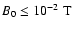 $B_0 \leq 10^{-2}\;{\rm T}$