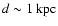 $ d \sim 1\:\mbox{kpc}$