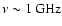 $\nu \sim 1\:\mbox{GHz}$