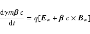 \begin{displaymath}\frac{\mbox{d}\gamma m \mbox{\boldmath$\beta$ } c}{\mbox{d}t}...
...rm w}}
+ \mbox{\boldmath$\beta$ } c\times \vec{B}_{{\rm w}}]
\end{displaymath}