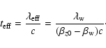 \begin{displaymath}t_{{\rm eff}} = \frac{\lambda_{{\rm eff}}}{c} = \frac{\lambda_{{\rm w}}}{ (\beta_{z0} - \beta_{{\rm w}}) c}\cdot
\end{displaymath}