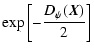 $\displaystyle \exp \left[ - \frac{D_\psi ({\vec X})}{2}\right]$