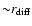 ${\sim} r_{\rm diff}$