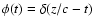 $\phi(t)=\delta(z/c-t)$