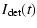 $\displaystyle I_{\rm det}(t)$