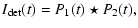 $\displaystyle I_{\rm det}(t) = P_1 (t) \star P_2(t),$