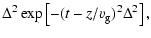 $\displaystyle \Delta^2 \exp \left[ - (t- z/v_{\rm g})^2 \Delta^2 \right],$