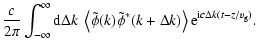 $\displaystyle \frac{c}{2 \pi} \int_{-\infty}^{\infty} {\rm d}\Delta k ~ \left\l...
...e \phi^*(k+\Delta k) \right\rangle {\rm e}^{{\rm i} c \Delta k(t-z/v_{\rm g})}.$
