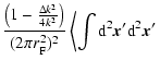 $\displaystyle \frac{\left( 1 - \frac{\Delta k^2}{4 k^2} \right) }{(2 \pi r_{\rm F}^2)^2 }
\left\langle \int {\rm d}^2 {\vec x}' {\rm d}^2 {\vec x'} \right.$