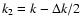 $k_2 = k-\Delta k/2$