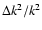 $\Delta k^2/k^2$