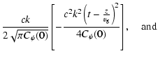$\displaystyle \frac{c k }{2 \sqrt{\pi C_\psi(0)} }
\left[ - \frac{c^2 k^2 \left( t - \frac{z}{v_{\rm g}} \right)^2}{4 C_\psi(0)} \right], \quad \hbox {and}$