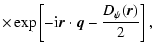 $\displaystyle \times\exp
\left[- {\rm i} {\vec r} \cdot {\vec q} - \frac{D_\psi({\vec r})}{2} \right],$
