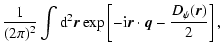 $\displaystyle \frac{1}{(2 \pi)^2} \int {\rm d}^2 {\vec r} \exp
\left[- {\rm i} {\vec r} \cdot {\vec q} - \frac{D_\psi({\vec r})}{2} \right],$
