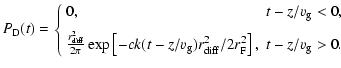 $\displaystyle P_{\rm D}(t) = \left\{ \begin{array}{ll}
0, & t-z/v_{\rm g} < 0, ...
... r_{\rm diff}^2/2 r_{\rm F}^2 \right], & t-z/v_{\rm g} > 0.
\end{array} \right.$