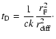 $\displaystyle t_{\rm D} = \frac{1}{c k} \frac{r_{\rm F}^2}{r_{\rm diff}^2}\cdot$