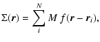 $\displaystyle \Sigma({\vec r}) = \sum_i^N M ~ f({\vec r} - {\vec r}_i),$