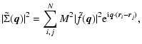 $\displaystyle \vert\tilde \Sigma({\vec q}) \vert^2 = \sum_{i , j}^N M^2 \vert \...
...f({\vec q}) \vert^2 {\rm e}^{{\rm i} {\vec q} \cdot ({\vec r}_i - {\vec r}_j)},$