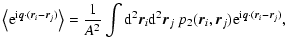 $\displaystyle \left\langle {\rm e}^{{\rm i} {\vec q} \cdot ({\vec r}_i - {\vec ...
... r}_i, {\vec r}_j) {\rm e}^{{\rm i} {\vec q} \cdot ({\vec r}_i - {\vec r}_j)} ,$