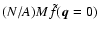 $(N/A) M \tilde f({\vec q}=0)$