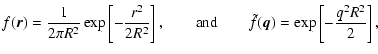 $\displaystyle f({\vec r})= \frac{1}{2 \pi R^2} \exp \left[ -\frac{r^2}{2 R^2} \...
...\hbox{and} \qquad \tilde f({\vec q}) = \exp \left[ - \frac{q^2 R^2}{2} \right],$