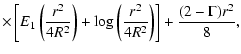 $\displaystyle \times\left[ E_1 \left( \frac{r^2}{4 R^2} \right) +
\log \left( \frac{r^2}{4 R^2} \right) \right] + \frac{(2- \Gamma ) r^2 }{8} ,$