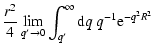 $\displaystyle \frac{r^2}{4} \lim_{q' \rightarrow 0} \int_{q'}^\infty {\rm d}q ~ q^{-1} {\rm e}^{-q^2 R^2}$